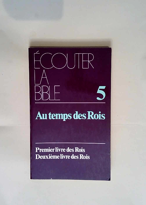 Ecouter la bible – tome 5  Au temps des rois –