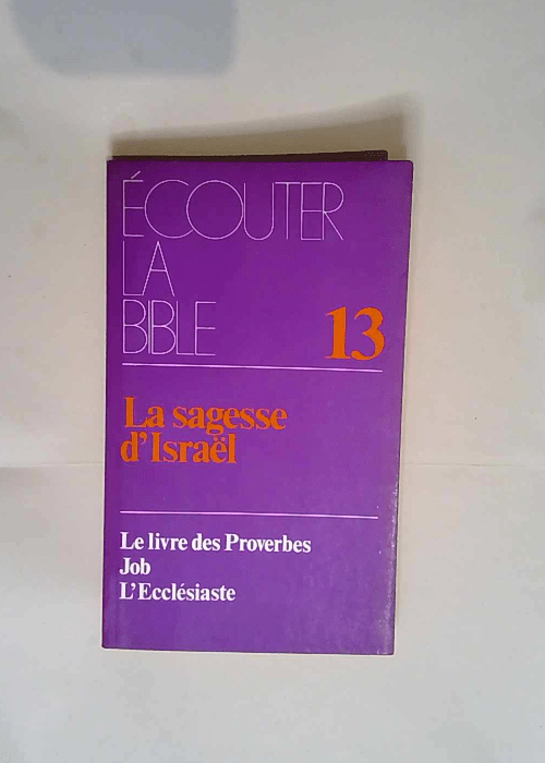 écouter la bible – tome 13 – La Sagesse d Israël  –