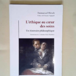 L éthique au coeur des soins Un itinéraire philosophique – Emmanuel Hirsch