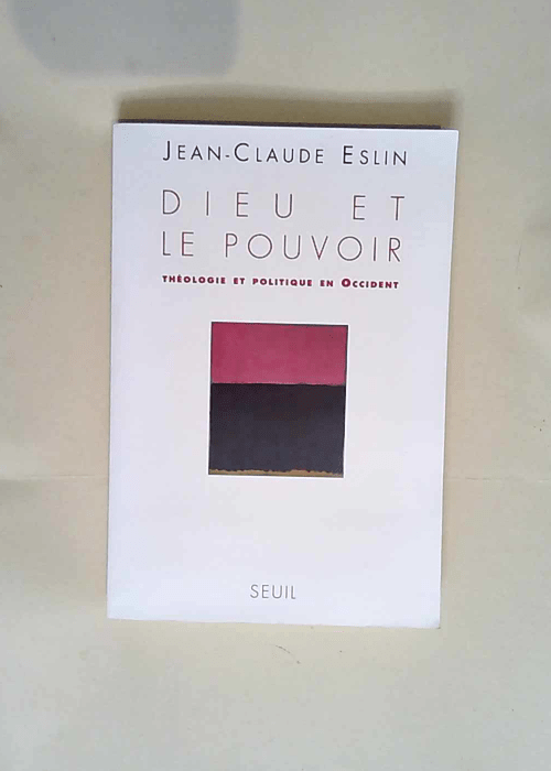 Dieu et le Pouvoir. Théologie et politique en Occident  – Jean-Claude Eslin