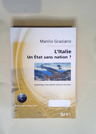 Italie un État sans nation Géopolitique D Une Identité Nationale Incertaine - Manlio Graziano