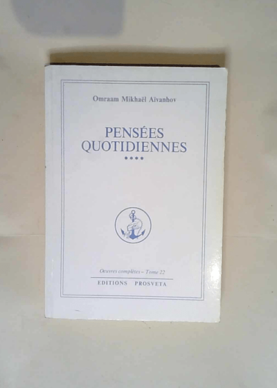 Pensées quotidiennes - oeuvres complètes Tome 22 - Omraam Mikhaël Aïvanhov