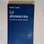 La deconnexion – pour sortir du systeme mondial  – Samir Amin