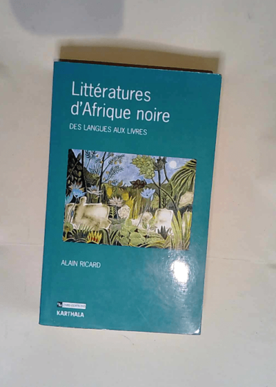 Littératures d Afrique noire Des langues aux livres - Alain Ricard