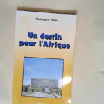 Un destin pour l Afrique – Abdoulaye Wade