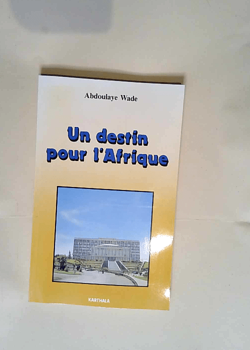 Un destin pour l Afrique – Abdoulaye Wade