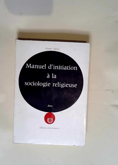 Manuel d initiation à la sociologie religieuse.  - Joseph Laloux