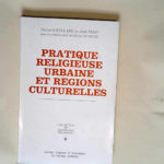 Pratique Religieuse Urbaine Et Regions Culturelles  – Boulard Fernand Et Jean Remy