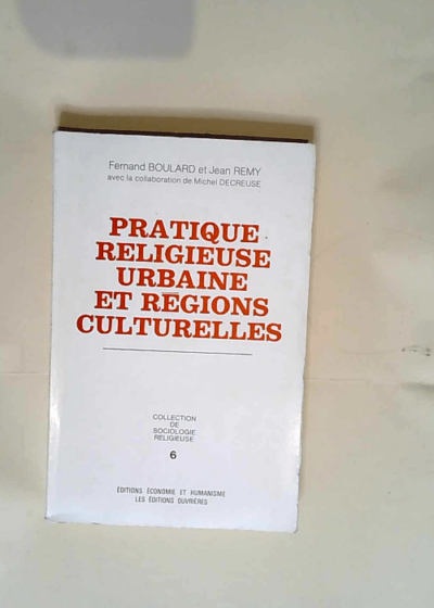 Pratique Religieuse Urbaine Et Regions Culturelles  - Boulard Fernand Et Jean Remy