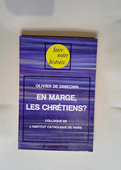 En Marge Les Chretiens ? Points De Vue Sur La Marginalisation Des Catholiques En France Colloque De L I.C.P.  - DINECHIN Olivier