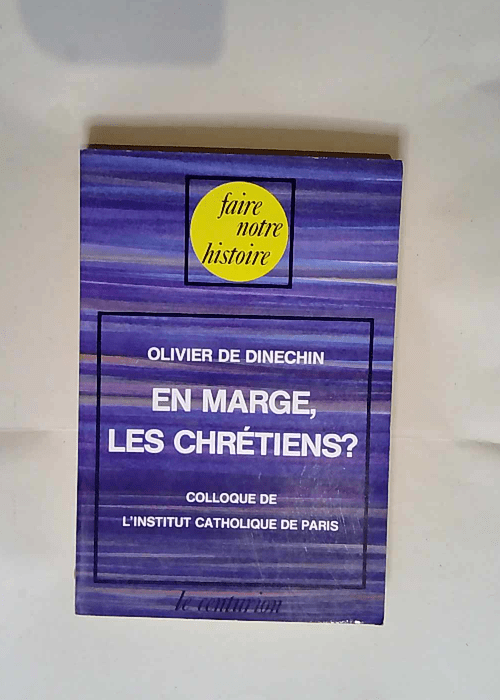 En Marge Les Chretiens ? Points De Vue Sur La Marginalisation Des Catholiques En France Colloque De L I.C.P.  – DINECHIN Olivier