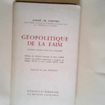 Géopolitique de la faim Préfaces de Max Sorre Pearl Buck et John Boyd Orr – Josué de Castro