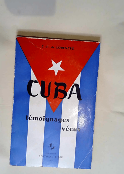 Cuba Temoignages Vecus 1953-1960 - C.-F. De Lorencez