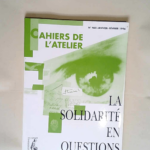 Cahiers De L Atelier 465 Janvier-Fevrier 1996 La Solidarite En Questions  –