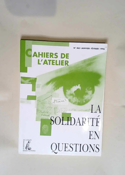 Cahiers De L Atelier 465 Janvier-Fevrier 1996 La Solidarite En Questions  -