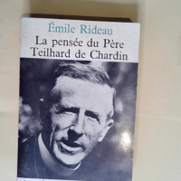 La Pensée du Père Teilhard de Chardin  – Emile Rideau