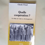 Quelle cooperation ? Un bilan de l aide au developpement – Claude Freud