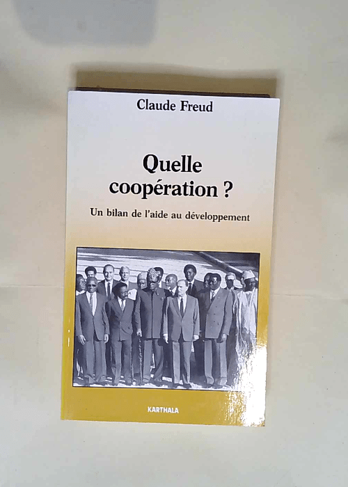 Quelle cooperation ? Un bilan de l aide au developpement – Claude Freud