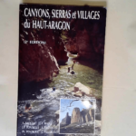 Canyons sierras et villages du Haut-Aragon Collaboration franco-espagnole – André Galicia