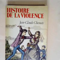 Histoire de la violence En Occident de 1800 à nos jours – Jean-Claude Chesnais