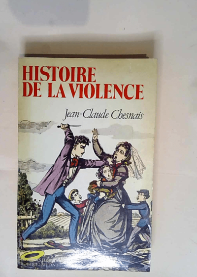 Histoire de la violence En Occident de 1800 à nos jours - Jean-Claude Chesnais