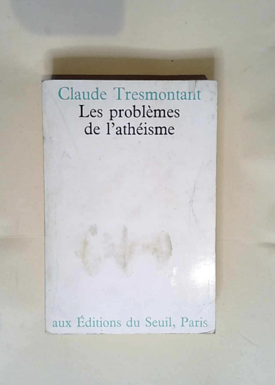 Les problèmes de l athéisme  - Claude Tresmontant