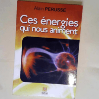 Ces énergies qui nous animent  – Alain...