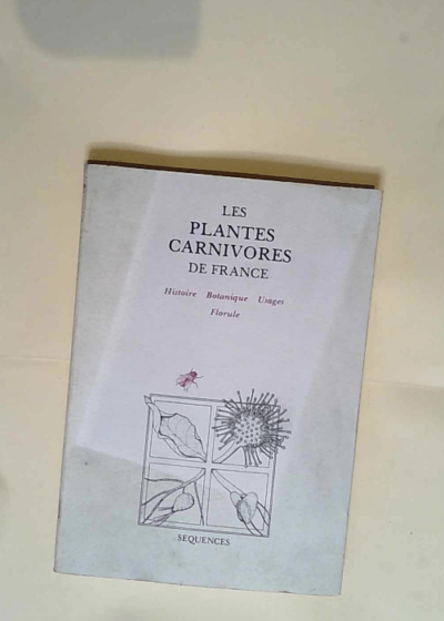 Les plantes carnivores de France. Histoire. Botanique. Usages. Florules  - Baffray Brice Danton