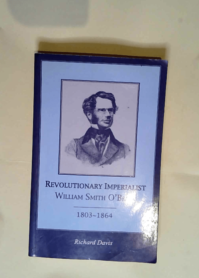 Revolutionary Imperialist William Smith O brien 1803-64 - Richard Davis