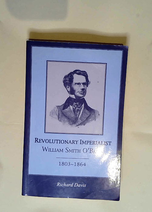 Revolutionary Imperialist William Smith O brien 1803-64 – Richard Davis