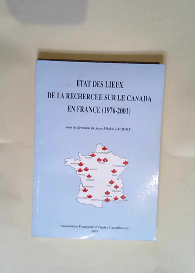 Etat des lieux de la recherche sur le Canada en France ( 1976-2001)  - Jean-Michel Lacroix