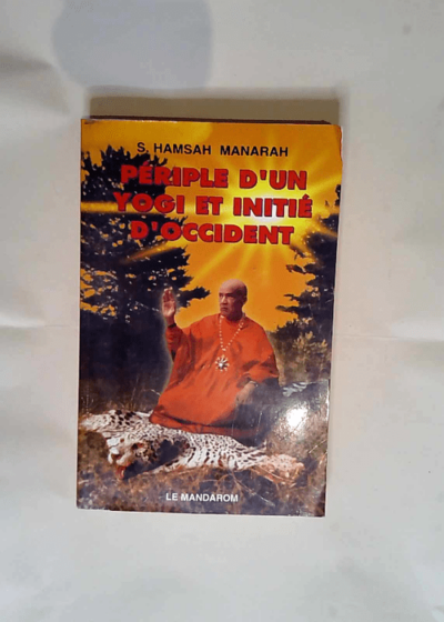 Periple D Un Yogi Et Initie D Occident  - Hamsananda Sarasvati