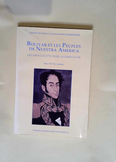 Bolivar et les peuples de Nuestra America Des sans-culottes noirs au Libertador - Alain Yacou