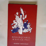 Remarquable n est-ce pas ?  – Robert Benchley