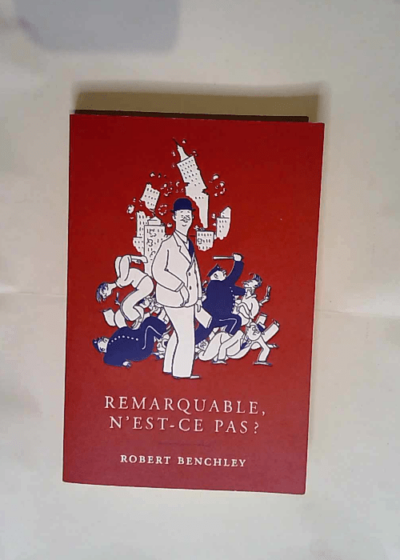 Remarquable n est-ce pas ?  - Robert Benchley