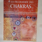 A la decouverte des chakras Rééquilibrez les énergies vitales de votre corps – Pauline Wills