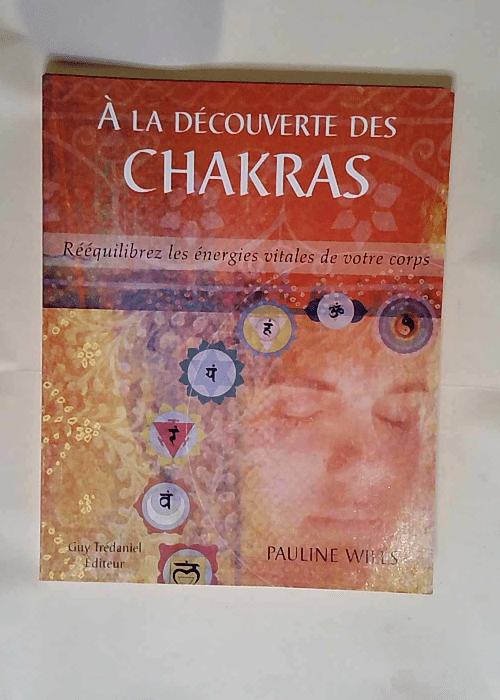 A la decouverte des chakras Rééquilibrez le...