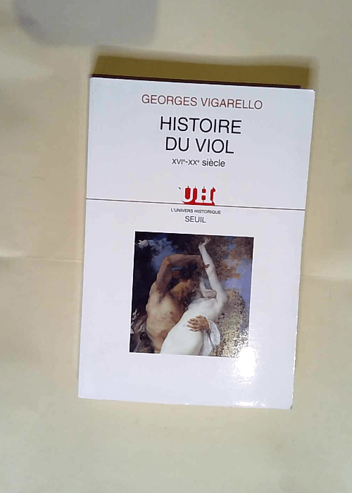 Histoire du viol XVIe-XXe siècle – Georges Vigarello