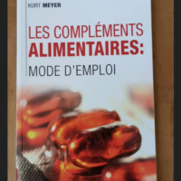 Les Compléments Alimentaires – Mode D’emploi – Meyer Kurt