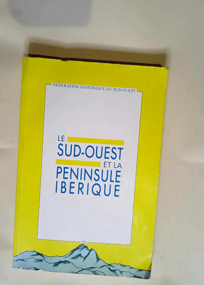 Les relations entre le Sud-Ouest et la Péninsule Ibérique  - Federation Historique Du Sud-Ouest