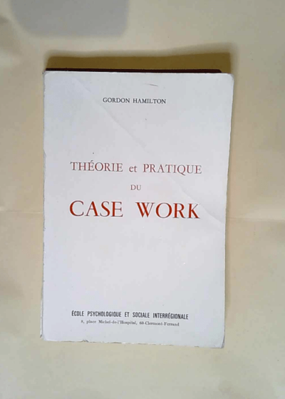 Théorie et pratique du ecase worke ETheory and practice of social case worke - Gordon Hamilton