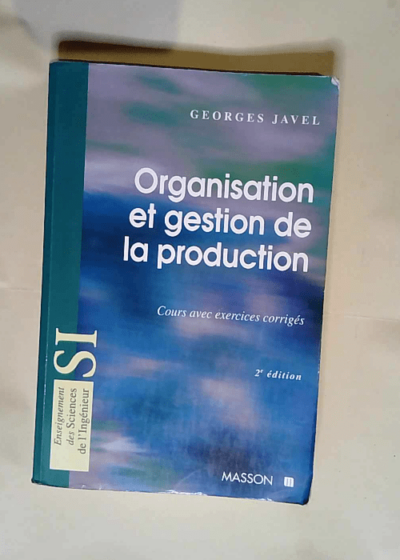 Organisation et gestion de production avec exercices corriges 2ème Édition - Georges Javel