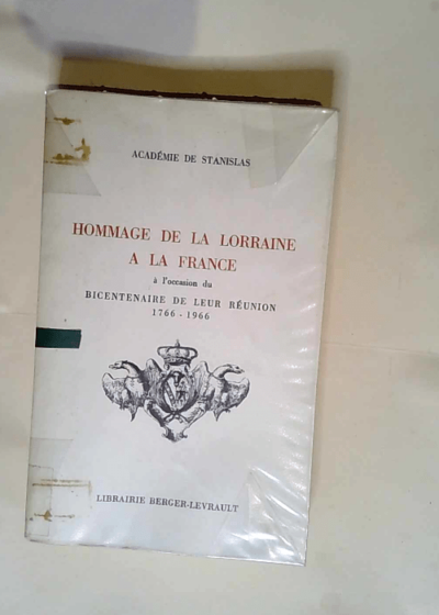 Académie de Stanislas. Hommage de la Lorraine à la France à l occasion du bicentenaire de leur réunion 1766-1966  - Philippe Barrès