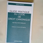 Guide pratique du code de droit canonique Notes pastorales – Préface du Cardinal Etchegaray