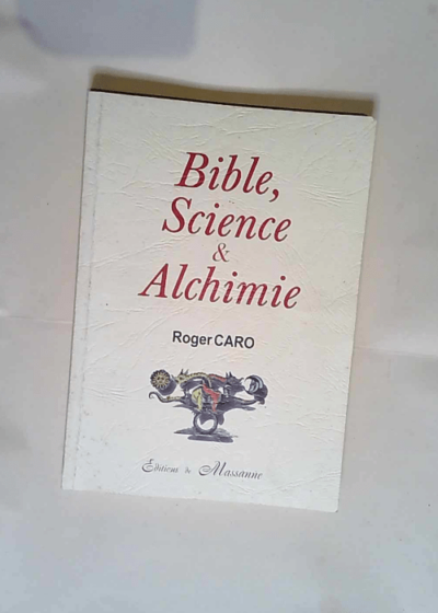 Bible Sciences et Alchimie  - Roger Caro