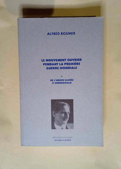 Le mouvement ouvrier pendant la Première Guerre mondiale  - Alfred Rosmer