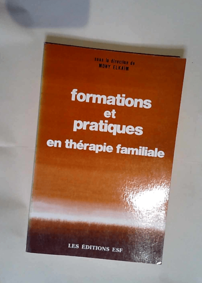 Formations et pratiques en thérapie familiale  - Mony Elkaïm