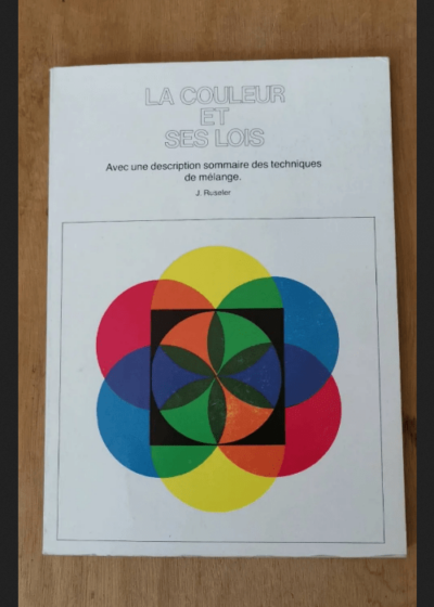 La Couleur Et Ses Lois. Avec Une Description Sommaire Des Techniques De Melange. - Ruseler J.