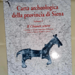 Carta archeologica della provincia di Siena. Il Chianti senese (Castellina in Chianti Castelnuovo Berardenga Gaiole in Chianti Radda in Chianti) (Vol. 1)  – M. Valenti