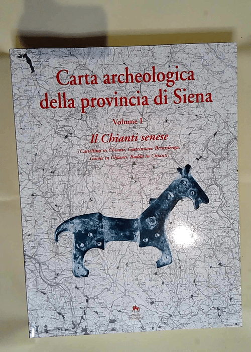 Carta archeologica della provincia di Siena. Il Chianti senese (Castellina in Chianti Castelnuovo Berardenga Gaiole in Chianti Radda in Chianti) (Vol. 1)  – M. Valenti